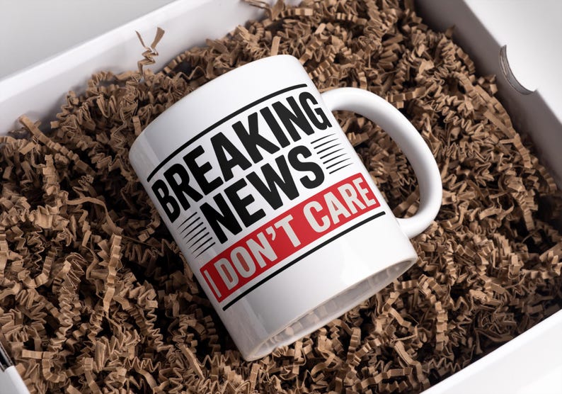 Breaking News I Don't Care Mug Wrap 11 Oz & 15 Oz Mug Wrap Coffee Mug Png Funny Quote Mug Sublimation Designs Digital Download