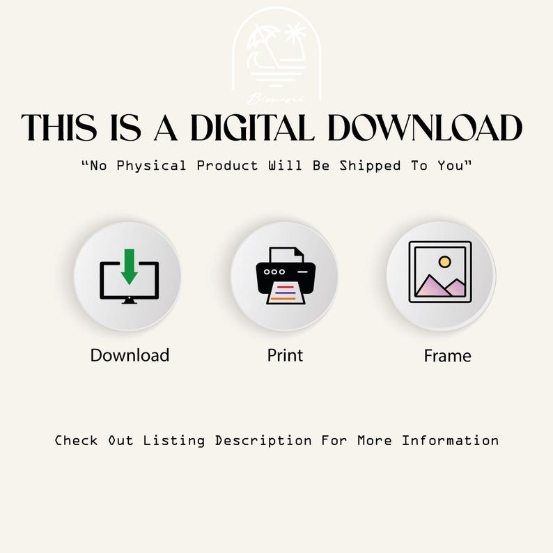 May include: A digital download graphic with three icons: a computer with a download arrow, a printer, and a picture frame. The text "THIS IS A DIGITAL DOWNLOAD" is at the top of the graphic. The text "No Physical Product Will Be Shipped To You" is below the icons. The text "Check Out Listing Description For More Information" is at the bottom of the graphic.