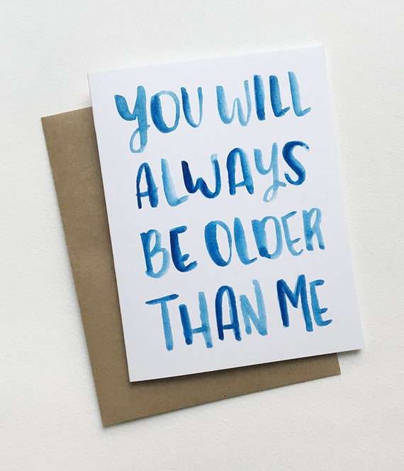 You Will Always Be Older Than Me Birthday Card | Etsy