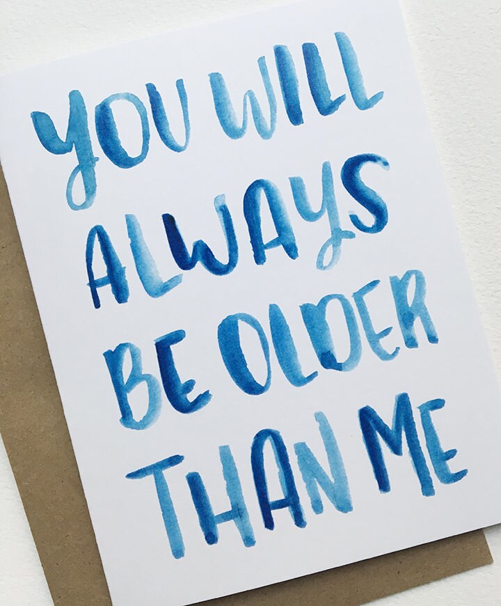 You Will Always Be Older Than Me Birthday Card - Etsy