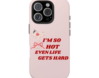 Funny Sassy Quote iPhone Case | Im So Hot Even Life Gets Hard | iPhone 16/15/14/13/12/11 Pro Max Case | Samsung Galaxy S23/S22/S21  Case