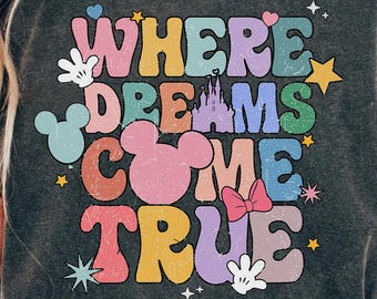 Disney Where Dreams Come True Shirt, Colorful Vacay Shirt, Disney Aesthetic Shirt, Disneyworld Shirt, Disney Family Shirts