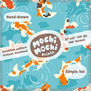 May include: A seamless pattern featuring hand-drawn koi fish in shades of orange, white, and black, swimming in a blue pond with ripple effects. The design includes the text "Mochi Mochi Prints", "Simple koi", and "12"x12" 300 dpi PNG format".