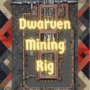 May include: Overhead view of a Dwarven Mining Rig, a detailed illustration with a top-down perspective. The image features a complex structure with multiple levels, intricate machinery, and the text "Dwarven Mining Rig" in a glowing yellow font. The background has a textured, patterned design.