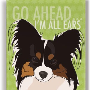 Papillon Says Go Ahead I&#39;m All Ears, Funny Papillon Original Dog Illustration on 2x3 Magnet with Funny Saying from Papillons Who Lend An Ear