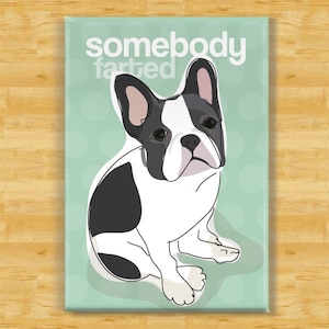 French Bulldog Magnet - Somebody Farted - Black and White French Bulldog Gifts Funny Dog Fridge Magnets