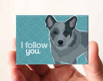 Blue Heeler Magnet – Funny Fridge Magnets – Australian Cattle Dog Says: I Follow You