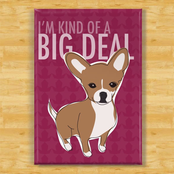 Chihuahua Magnet - Kind of a Big Deal - Fawn Chihuahua Gifts Funny Dog Fridge Magnets