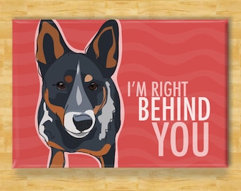 Australian Cattle Dog Blue Heeler Magnet - Right Behind You - Cattle Dog Blue Heeler Gifts Funny Dog Fridge Magnets