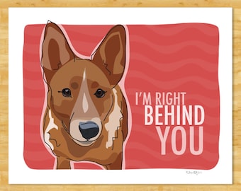 Australian Cattle Dog Red Heeler Art Print - I Am Right Behind You - Red Heeler Gifts