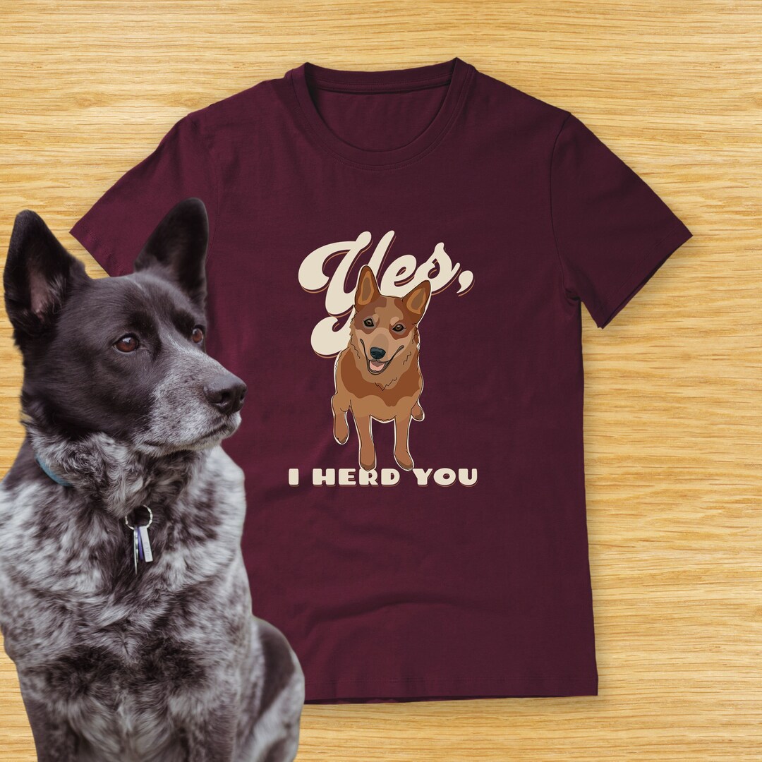 Cattle Dog Shirt Yes I Herd You Retro Cattle Dog T Shirt With Red ...