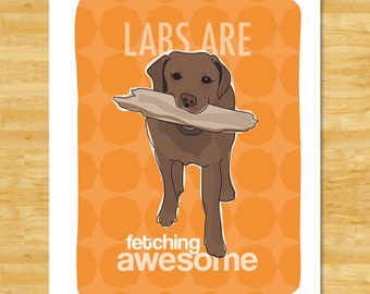 Labrador Retriever Art - Labs Are Fetching Awesome - Chocolate Lab Gifts Dog Art