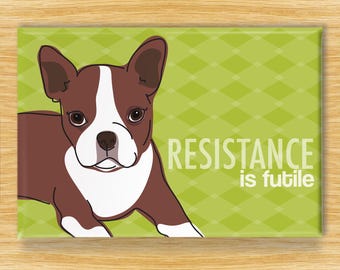 Red Boston Terrier Magnet – Funny Dog Fridge Magnets – Brown Bostie Says: Resistance is Futile