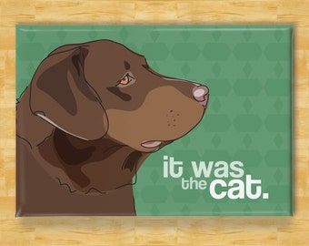 Labrador Magnet - It Was The Cat - Chocolate Lab Labrador Retriever Gifts Funny Dog Fridge Magnets