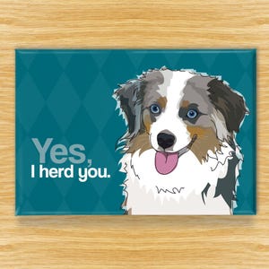 Australian Shepherd Magnet – Funny Fridge Magnets – Blue Merle Aussie Says: Yes I Herd You