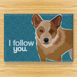 Red Heeler Magnet, Funny Australian Cattle Dog Gift, Fridge Magnets, I Follow You