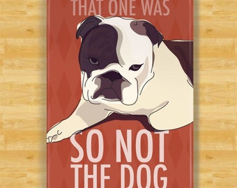 Bulldog Magnet - That One Was So Not The Dog - English Bulldog Gifts Funny Dog Fridge Magnets