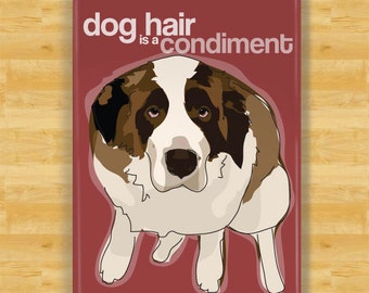 St Bernard Magnet - Dog Hair is a Condiment - Saint Bernard Gifts Funny Dog Fridge Magnets