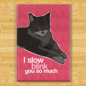 Cat Magnet - I Slow Blink You So Much - Valentines Day Gift Fridge Magnet - Cat Says I Love You