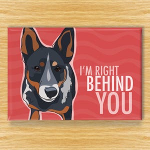 Australian Cattle Dog Magnet – Funny Fridge Magnets – Blue Heeler is Right Behind You
