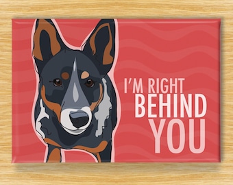 Australian Cattle Dog Magnet – Funny Fridge Magnets – Blue Heeler is Right Behind You