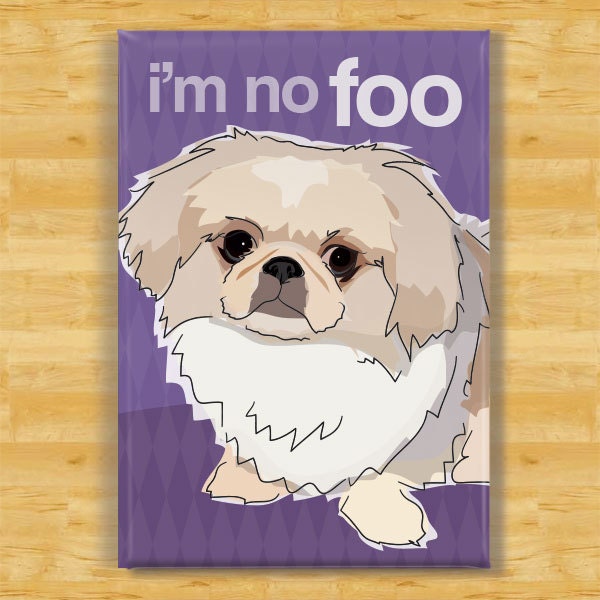 Pekingese Magnet - I Am No Foo - Pekingese Gifts Funny Dog Fridge Magnets