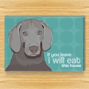 Weimaraner Magnet – Funny Dog Fridge Magnets – Weimaraners and Separation Anxiety: If You Leave...
