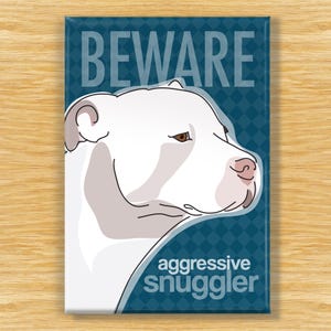 Pit Bull Magnet – Funny Dog Fridge Magnets – White Pitbull with Warning: BEWARE Aggressive Snuggler