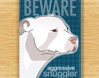 Pit Bull Magnet – Funny Dog Fridge Magnets – White Pitbull with Warning: BEWARE Aggressive Snuggler