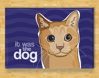 Cat Magnet - It Was The Dog - Funny Cat Gifts Refrigerator Fridge Magnets