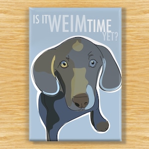 Weimaraner Magnet – Funny Dog Fridge Magnets – Weimaraners Want To Know: Is It Weim Time