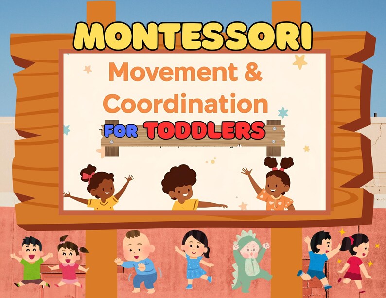 May include: A wooden sign with the word "MONTESSORI" in yellow, above a sign that reads "Movement & Coordination FOR TODDLERS". The sign features cartoon children in various poses, promoting early childhood education.