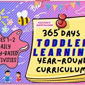 May include: A colorful digital download graphic for toddler learning. The image features a notepad with the text "365 DAYS TODDLER LEARNING YEAR-ROUND CURRICULUM" and "INSTANT DOWNLOAD". Additional text includes "AGES 1-2 DAILY PLAY-BASED ACTIVITIES".