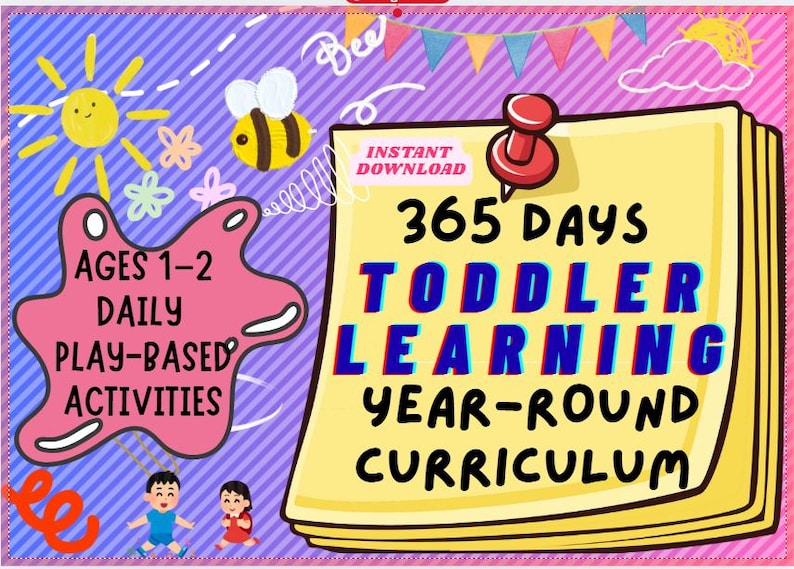 May include: A colorful digital download graphic for toddler learning. The image features a notepad with the text "365 DAYS TODDLER LEARNING YEAR-ROUND CURRICULUM" and "INSTANT DOWNLOAD". Additional text includes "AGES 1-2 DAILY PLAY-BASED ACTIVITIES".