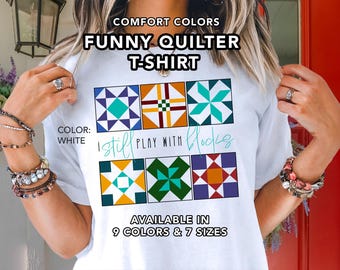 I Still Play With Blocks T-Shirt | Funny Quilt Patterns Shirt | Quilting Humor | Quilt Retreat Apparel