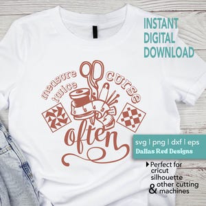 May include: White t-shirt with a brown graphic design featuring sewing tools, a measuring tape, and the text "measure twice, curse often." The shirt also includes the text "Instant Digital Download."
