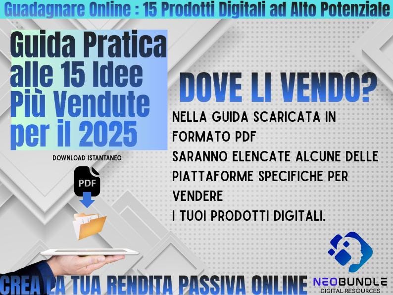 May include: A blue and white graphic with the text "Guadagnare Online: 15 Prodotti Digitali ad Alto Potenziale" and "Guida Pratica alle 15 Idee Pi&ugrave; Vendute per il 2025". The graphic also includes the text "DOVE LI VENDO?" and "NELLA GUIDA SCARICATA IN FORMATO PDF SARANNO ELENCATE ALCUNE DELLE PIATTAFORME SPECIFICHE PER VENDERE I TUOI PRODOTTI DIGITALI."