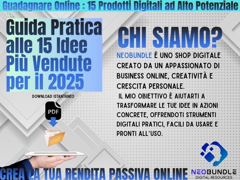 May include: A blue and white graphic with the text "Guadagnare Online: 15 Prodotti Digitali ad Alto Potenziale" and "Guida Pratica alle 15 Idee Pi&ugrave; Vendute per il 2025". The graphic also includes the text "CHI SIAMO?" and "NEOBUNDLE &Egrave; UNO SHOP DIGITALE CREATO DA UN APPASSIONATO DI BUSINESS ONLINE, CREATIVIT&Agrave; E CRESCITA PERSONALE. IL MIO OBIETTIVO &Egrave; AIUTARTI A TRASFORMARE LE TUE IDEE IN AZIONI CONCRETE, OFFRENDOTI STRUMENTI DIGITALI PRATICI, FACILI DA USARE E PRONTI ALL'USO."