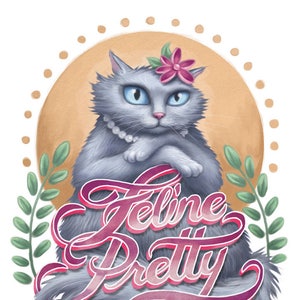 Feline Pretty - 8 x 10&quot; print of a grey fluffy cat with hand lettered text &quot;Feline Pretty&quot;