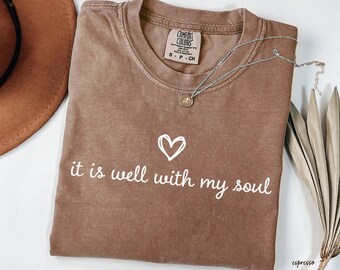 Comfort Colors® It Is Well With My Soul Shirt, Trendy Christian Girl Shirt, Faith Shirt For Women, Church Clothing, Minimalist Religious Tee