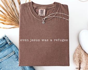 Comfort Colors® Even Jesus Was a Refugee Shirt, Minimal Typewriter Tee, Pro Immigrant Faith Shirt, Quiet Activism T Shirt