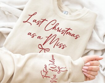 Last Christmas as a Miss Crewneck, Holiday Bride Sweatshirt, Future Mrs Gift, Engagement Christmas Sweater, Festive Bridal Hoodie