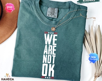 Comfort Colors® We Are Not OK Shirt, Anti Trump Shirt, USA Flag Shirt, Hands Off Shirt, Resist Vneck Tee, Protest Tank Top, Human Rights Tee
