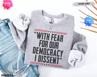 Democracy Sweatshirt, With Fear For Our Democracy I Dissent Shirt, Democracy tshirt, Fear for democracy