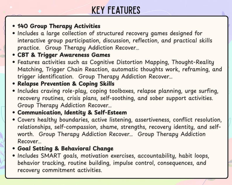 May include: A rectangular informational card titled KEY FEATURES listing five categories: 140 Group Therapy Activities, CBT & Trigger Awareness Games, Relapse Prevention & Coping Skills, Communication, Identity & Self-Esteem, and Goal Setting & Behavioural Change.