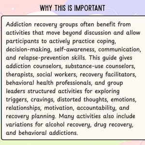 May include: A rectangular informational card with the heading WHY THIS IS IMPORTANT. The text explains that addiction recovery groups benefit from activities that move beyond discussion to practice coping, decision-making, and relapse-prevention skills.