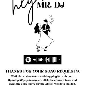 May include: A black and white sign featuring the text 'hey MR. DJ' with musical notes, a line drawing of a couple dancing, three hearts, a Spotify code, and the text 'THANKS FOR YOUR SONG REQUESTS. We'd like to share our wedding playlist with you. Garrett ♡ Sam'.
