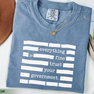 Comfort Colors® Censored Everything Is Fine Trust Your Government Redacted Shirt Political Tee Conspiracy Theory Tee