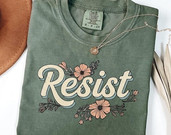 Comfort Colors Floral Resist Shirt: Feminist Social Justice Tee