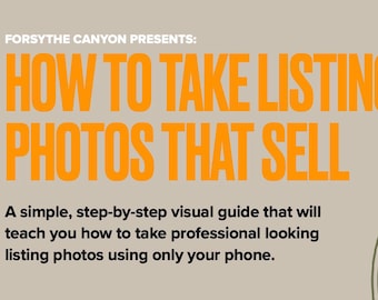 May include: Orange text on a beige background reads "Forsythe Canyon Presents: How to Take Listing Photos That Sell". Below the text is a description of a visual guide to taking professional-looking listing photos using only a phone. The bottom right corner of the image features a green circle with a white mushroom and the text "forsythe canyon" in white.